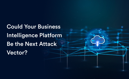 Could Your Business Intelligence Platform Be the Next Attack Vector?