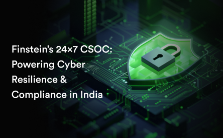 Finstein’s 24×7 CSOC: Powering Cyber Resilience & Compliance in India