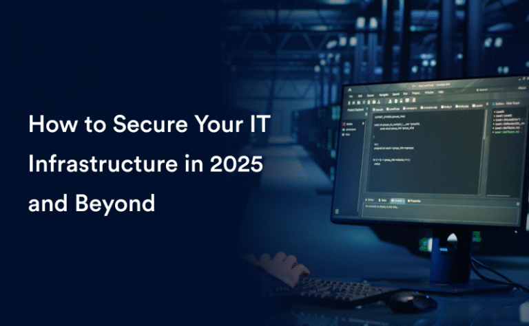 How to Secure Your IT Infrastructure in 2025 and Beyond – Blogs