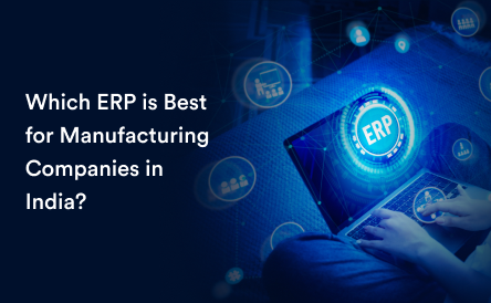 Which ERP is Best for Manufacturing Companies in India?