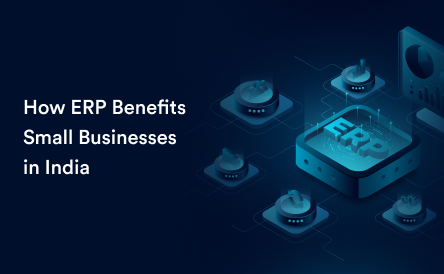 How ERP Benefits Small Businesses in India?
