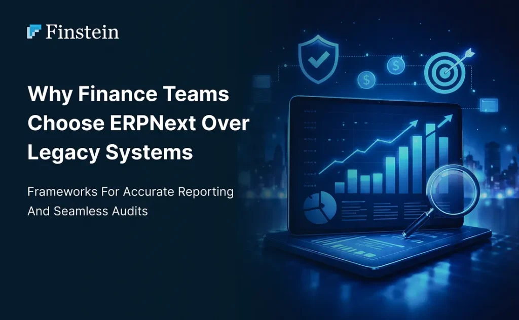 Why Finance Teams Choose ERPNext Over Legacy Systems
