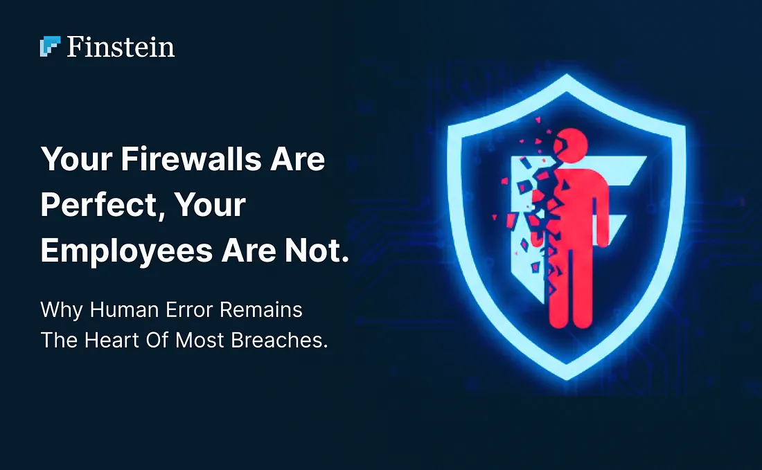 Your Firewalls are Perfect, Your Employees are Not.