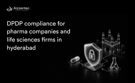 DPDP Compliance for Pharma Companies and Life Sciences Firms in Hyderabad